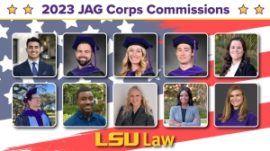 Students pictured over an American flag background with the text 2023 JAG Corps Commissions between yellow stars at the top and the text LSU Law at the bottom