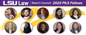 The LSU Law students selected for a Dean’s Council 2023-24 PILS Fellowship are (from left to right, top row to bottom): Rochelle Bogle, Matthew Broussard, Alvara de la Cruz-Correa, Miriam Grant, Summer Knight, Kayla Meyers, Sarah Scott, Olugbemisola Soyebo, Tonya Verhaal, and Britney Young.